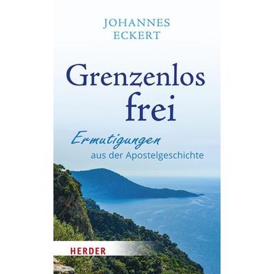 Grenzenlos frei, Gebundene Ausgabe von Johannes Eckert, Herder, 978-3-451-39566-6