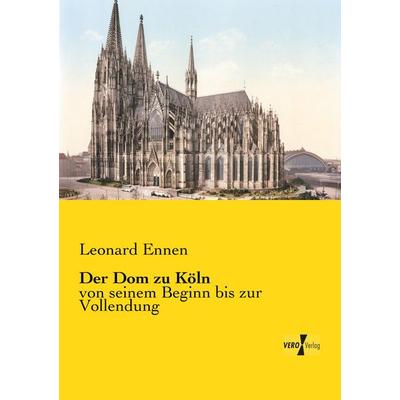 Der Dom zu Köln, Taschenbuch von Leonard Ennen, BoD - Books on Demand, 978-3-95738-836-0