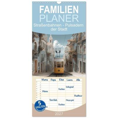 Familienplaner 2027 - Straßenbahnen - Pulsadern der Stadt mit 5 Spalten (Wandkalender, 21 x 45 cm) CALVENDO