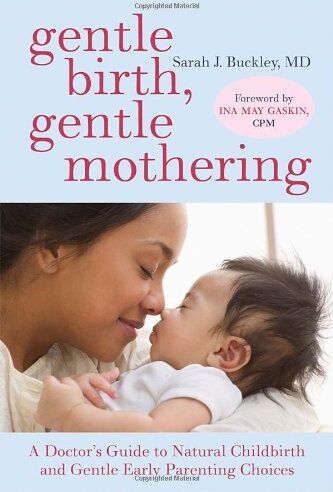 Sarah Buckley - Gentle Birth, Gentle Mothering: A Doctor's Guide to Natural Childbirth and Gentle Early Parenting Choices - Preis vom 09.10.2026 07:28:09 h