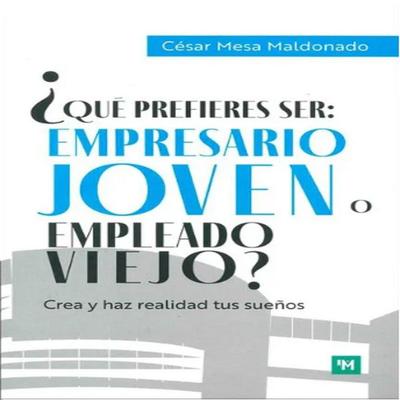 ¿Qué prefieres ser: empresario joven o empleado viejo? - César Javier Mesa Maldonado, Audio, 9786280154299