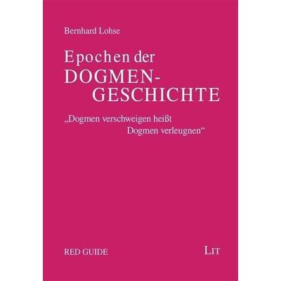 Epochen der Dogmengeschichte, Taschenbuch von Bernhard Lohse, Lit Verlag, 978-3-643-11296-5