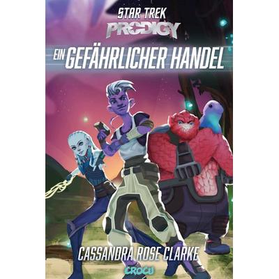 Star Trek – Prodigy: Ein gefährlicher Handel, Taschenbuch von Cassandra Rose Clarke, Crocu