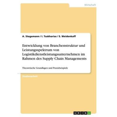 Entwicklung von Branchenstruktur und Leistungsspektrum von Logistikdienstleistungsunternehmen im Rahmen des Supply Chain Managements, Taschenbuch von