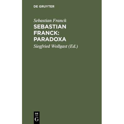Sebastian Franck: Paradoxa, Gebundene Ausgabe von Sebastian Franck, De Gruyter, 978-3-05-002608-4