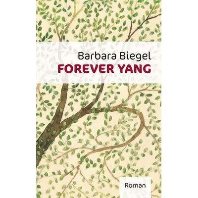 Forever Yang, Taschenbuch von Barbara Biegel, BoD – Books on Demand, 978-3-7481-6307-7