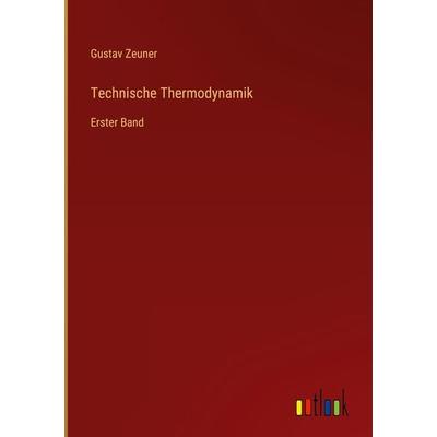 Technische Thermodynamik, Gebundene Ausgabe von Gustav Zeuner, Outlook, 978-3-368-48707-2