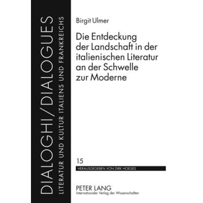 Die Entdeckung der Landschaft in der italienischen Literatur an der Schwelle zur Moderne, Gebundene Ausgabe von Birgit Ulmer, Peter Lang GmbH,