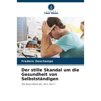 Der stille Skandal um die Gesundheit von Selbstständigen, Taschenbuch von Frederic Deschamps, Verlag Unser Wissen, 978-620-9-52161-4