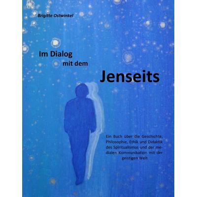 Im Dialog mit dem Jenseits, Taschenbuch von Brigitte Ostwinkel, BoD – Books on Demand, 978-3-7460-3681-6