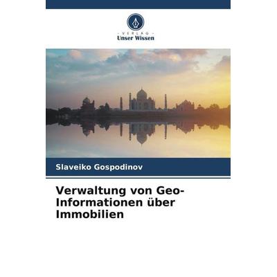 Verwaltung von Geo-Informationen über Immobilien, Taschenbuch von Slaveiko Gospodinov, Verlag Unser Wissen, 978-620-6-58870-2