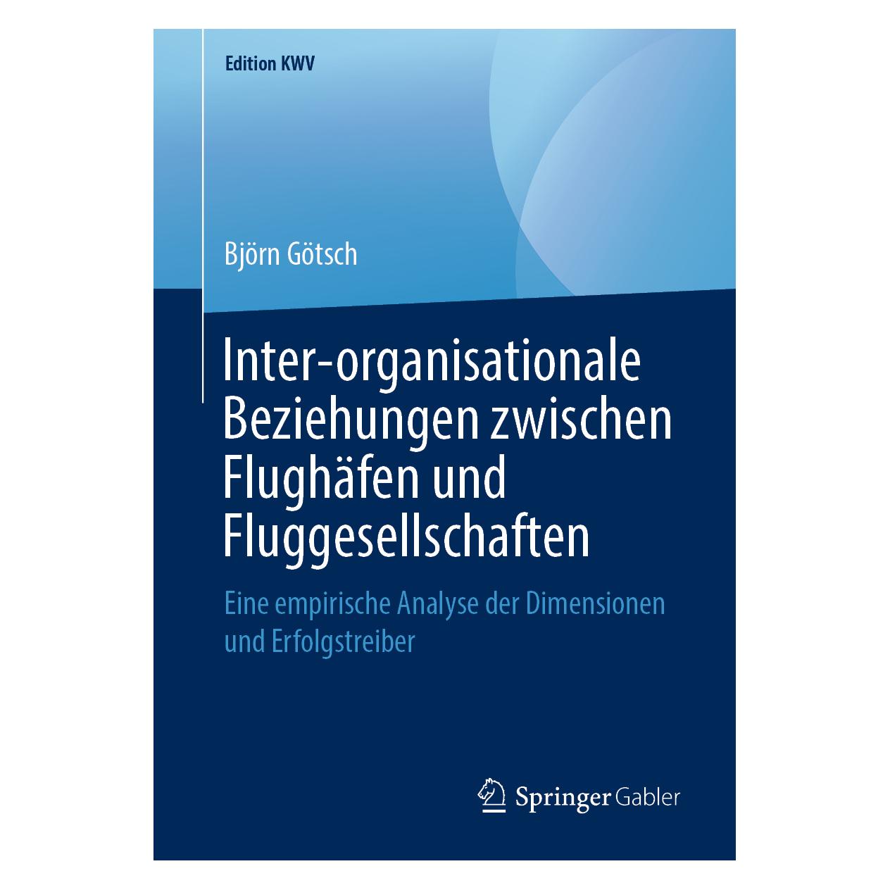 Springer Inter-organisationale Beziehungen zwischen Flughäfen und Fluggesellschaften (Deutsch, Softcover, Björn Götsch) (56040666)