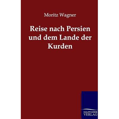 Reise nach Persien und dem Lande der Kurden, Taschenbuch von Moritz Wagner, Salzwasser, 978-3-86444-349-7