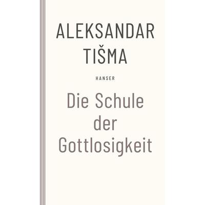 Schule der Gottlosigkeit, Taschenbuch von Aleksandar Tisma, Carl Hanser, 978-3-446-26472-4