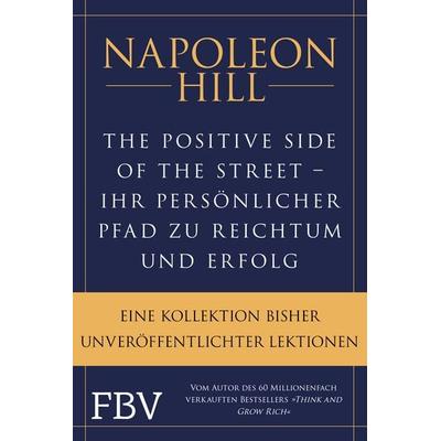 The Positive Side of the Street – Ihr persönlicher Pfad zu Reichtum und Erfolg, Gebundene Ausgabe von Napoleon Hill, Finanzbuch Verlag,