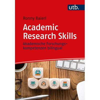 Academic Research Skills, Taschenbuch von Ronny Baierl, Utb GmbH, 978-3-8252-5698-2