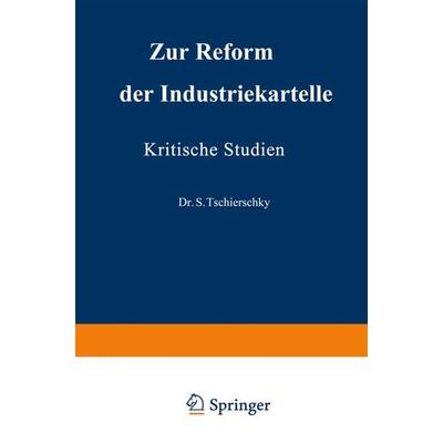 Zur Reform der Industriekartelle, Taschenbuch von S. Tschierschky,Arthur Schroers, Springer Berlin, 978-3-662-38954-6