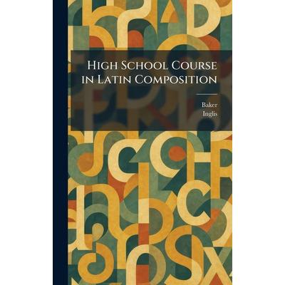 High School Course in Latin Composition, Gebundene Ausgabe von , Tradd Street Press, 978-1-02-570728-0