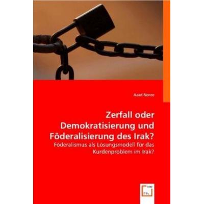 NOREE, A: Zerfall oder Demokratisierung und Föderalisierung, Taschenbuch von Azad Noree, VDM, 978-3-8364-8253-0