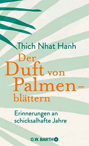 Thich Nhat Hanh - Der Duft von Palmenblättern: Erinnerungen an schicksalhafte Jahre Die Autobiografie des Zen-Meisters Thich Nhat Hanh über die Anfänge seines spirituellen Lebenswegs - Preis vom 09.10.2026 07:28:09 h