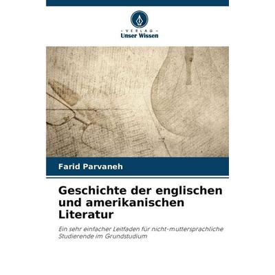 Geschichte der englischen und amerikanischen Literatur, Taschenbuch von Farid Parvaneh, Verlag Unser Wissen, 978-620-9-20872-0