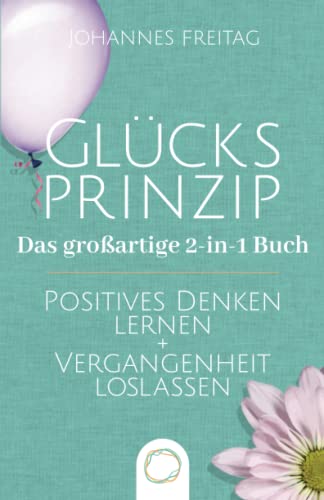 Johannes Freitag - Glücksprinzip - Das großartige 2-in-1 Buch: Positives Denken lernen + Vergangenheit loslassen - Preis vom 11.10.2026 15:43:13 h
