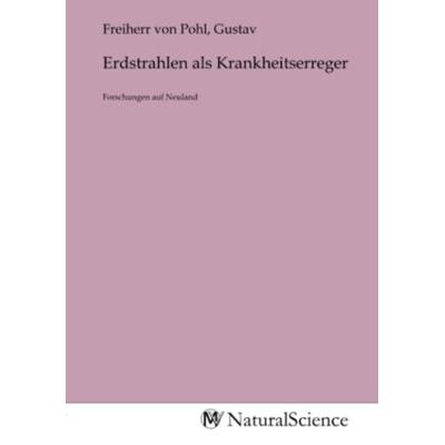 Erdstrahlen als Krankheitserreger, Taschenbuch von , MV-NaturalScience, 978-3-9853235-4-8