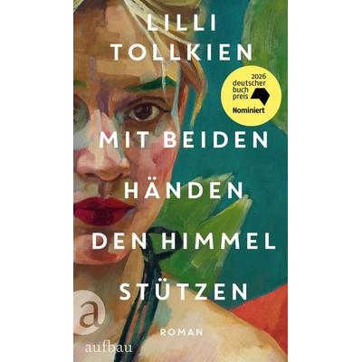 Mit beiden Händen den Himmel stützen, Gebundene Ausgabe von Lilli Tollkien, Aufbau, 978-3-351-04284-4