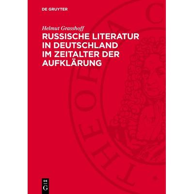 Russische Literatur in Deutschland im Zeitalter der Aufklärung, Gebundene Ausgabe von Helmut Grasshoff, De Gruyter, 978-3-11-277116-7