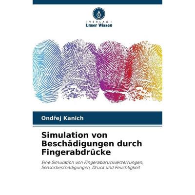 Simulation von Beschädigungen durch Fingerabdrücke, Taschenbuch von Ond¿ej Kanich, Verlag Unser Wissen, 978-620-9-99401-2