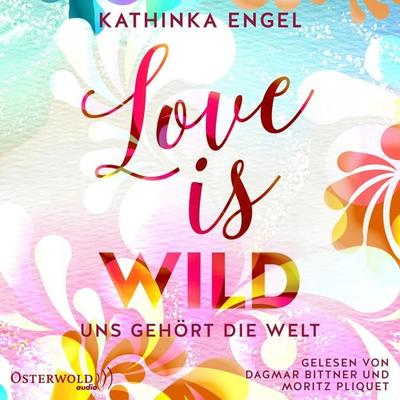 Love Is Wild – Uns gehört die Welt (Love-Is-Reihe 3) - Kathinka Engel, Audio, 9783844925425