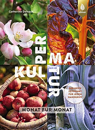 Catherine Delvaux - Permakultur Monat für Monat: Nachhaltige Prinzipien in jedem Garten erfolgreich umsetzen. Der beste Zeitpunkt für jeden Handgriff - Preis vom 11.10.2026 03:10:56 h