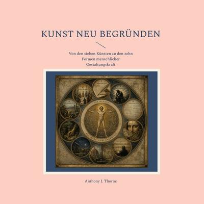 Kunst neu begründen, Gebundene Ausgabe von Anthony J. Thorne, BoD – Books on Demand, 978-3-695-71556-5