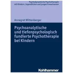 Psychoanalytische und tiefenpsychologisch fundierte Psychotherapie bei Kindern, Fachbücher von Annegret Wittenberger, Arne Burchartz, Christiane Lutz, Hans Hopf
