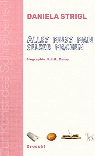 Daniela Strigl - Alles muss man selber machen: Biographie Kritik Essay (Zur Kunst des Schreibens / Hg. v. Franz-Nabl-Institut für Literaturforschung und Literaturhaus ... für Germanistik der Universität Graz) - Preis vom 13.10.2026 11:25:28 h