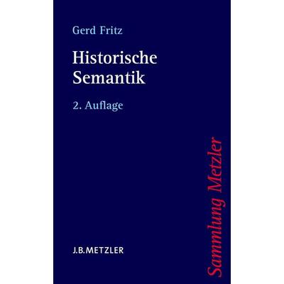 Historische Semantik, Taschenbuch von Gerd Fritz, J.B. Metzler, Part of Springer Nature - Springer-Verlag GmbH, 978-3-476-12313-8