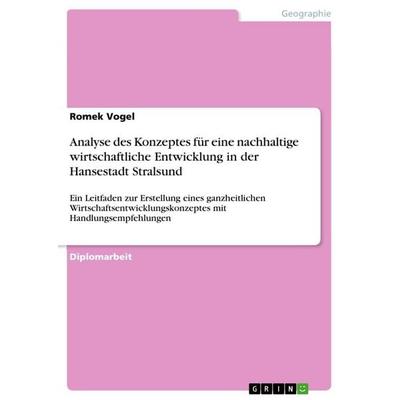 Analyse des Konzeptes für eine nachhaltige wirtschaftliche Entwicklung in der Hansestadt Stralsund, Taschenbuch von Romek Vogel, GRIN,