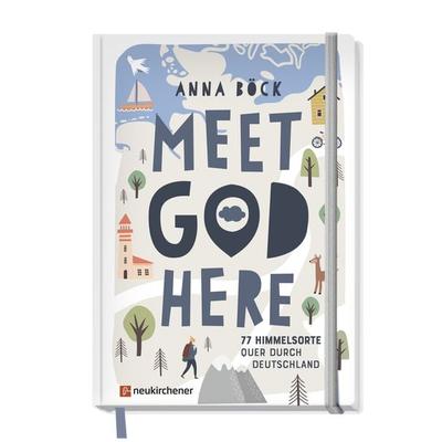 Meet God here, Gebundene Ausgabe von Anna Böck, Neukirchener Verlagsgesellschaft, 978-3-7615-6969-6