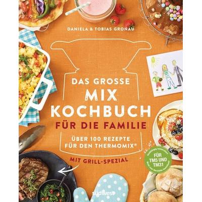 Das große Mix-Kochbuch für die Familie, Gebundene Ausgabe von Daniela Gronau-Ratzeck,Tobias Gronau, Südwest Verlag, 978-3-517-09683-4