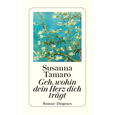 Geh, wohin dein Herz dich trägt, Taschenbuch von Susanna Tamaro, Diogenes Verlag AG