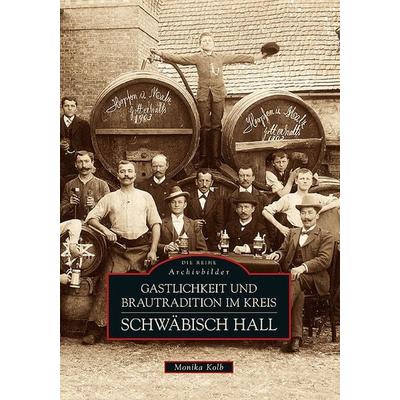 Gastlichkeit und Brautradition im Kreis Schwäbisch Hall, Taschenbuch von Monika Kolb, Sutton, 978-3-86680-847-8