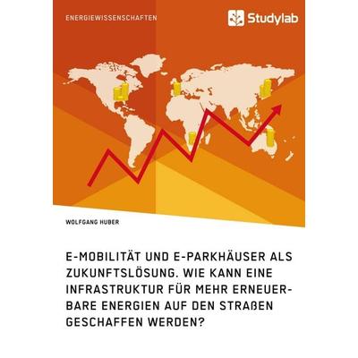 E-Mobilität und E-Parkhäuser als Zukunftslösung. Wie kann eine Infrastruktur für mehr erneuerbare Energien auf den Straßen geschaffen werden?,