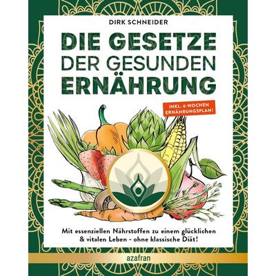 Die Gesetze der gesunden Ernährung, Taschenbuch von Dirk Schneider, Azafran, 978-3-00-070157-3