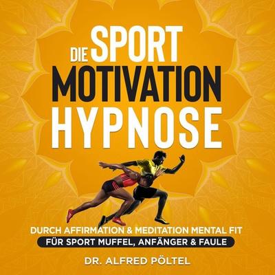 Die Sport Motivation Hypnose - Alfred Pöltel, Audio, 9783986464226