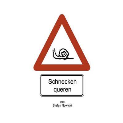 Schnecken queren, Taschenbuch von Stefan Nowicki, BoD – Books on Demand, 978-3-8311-1513-6