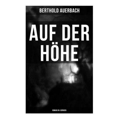 Auf der Höhe (Roman in 4 Bänden), Taschenbuch von Berthold Auerbach, Musaicum Books, 978-80-272-5543-6