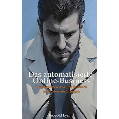 Das automatisierte Online Business, Taschenbuch von Leopold Lyring, BoD – Books on Demand, 978-3-7392-4127-2
