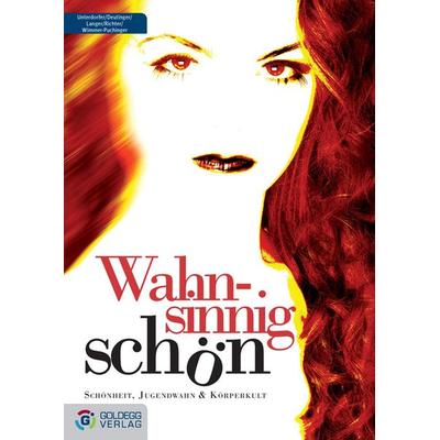 Wahnsinnig schön, Gebundene Ausgabe von Sylvia Unterdorfer,Maria Deutinger,Michaela Langer,Claudia Richter,Beate Wimmer-Puchinger, Goldegg,