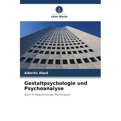 Gestaltpsychologie und Psychoanalyse, Taschenbuch von Alberto Abad, Verlag Unser Wissen, 978-620-5-57379-2
