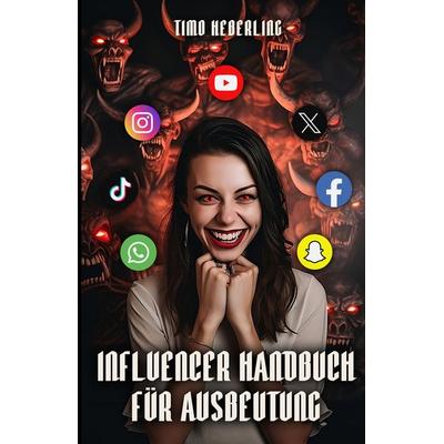 Influencer Handbuch für Ausbeutung, Taschenbuch von Timo Heberling, Tredition, 978-3-384-23295-3
